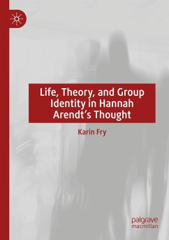 Life, Theory, and Group Identity in Hannah Arendt's Thought - Fry, Karin