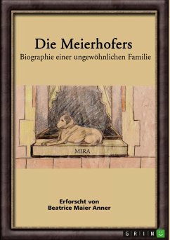 Die Meierhofers. Biographie einer ungewöhnlichen Familie - Anner, Beatrice Maier