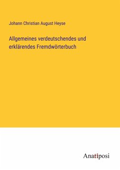 Allgemeines verdeutschendes und erklärendes Fremdwörterbuch - Heyse, Johann Christian August