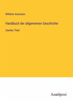 Handbuch der allgemeinen Geschichte - Assmann, Wilhelm