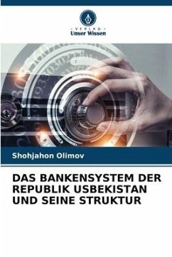 DAS BANKENSYSTEM DER REPUBLIK USBEKISTAN UND SEINE STRUKTUR - Olimov, Shohjahon