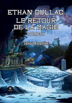 Ethan Dullac: Le retour de la magie Tome II - Sylvain Forestier