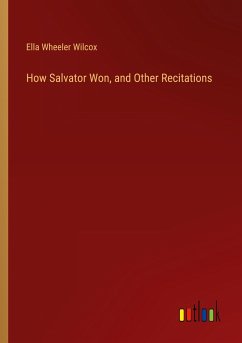 How Salvator Won, and Other Recitations - Wilcox, Ella Wheeler