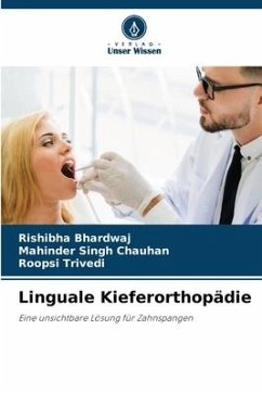 Linguale Kieferorthopädie - Bhardwaj, Rishibha;Chauhan, Mahinder Singh;Trivedi, Roopsi