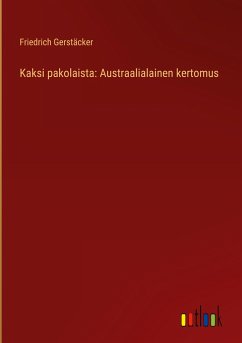 Kaksi pakolaista: Austraalialainen kertomus - Gerstäcker, Friedrich