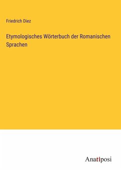 Etymologisches Wörterbuch der Romanischen Sprachen - Diez, Friedrich