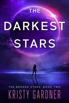 The Darkest Stars (The Broken Stars, #2) (eBook, ePUB) - Gardner, Kristy