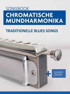 Songbook Chromatische Mundharmonika - traditionelle Blues Songs (eBook, ePUB) - Boegl, Reynhard; Schipp, Bettina