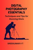 Digital Photography Essentials Techniques and Tips for Stunning Shots (eBook, ePUB)