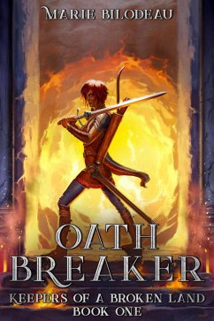 Oath Breaker (Keepers of a Broken Land, #1) (eBook, ePUB) - Bilodeau, Marie