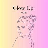 Glow Up Guie (eBook, ePUB)
