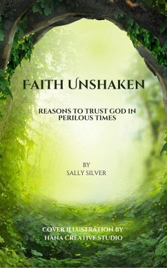 Faith Unshaken: Reasons to Trust God in Perilous Times (eBook, ePUB) - Silver, Sally