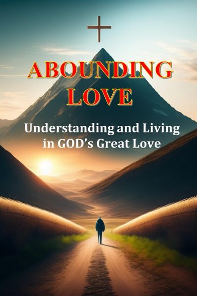 Abounding Love: Understanding and Living in God's Great Love (eBook, ePUB)
