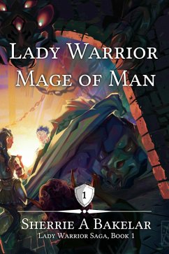 Lady Warrior, Mage of Man (Lady Warrior Saga, #1) (eBook, ePUB) - Bakelar, Sherrie A