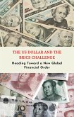 The US Dollar and the BRICS Challenge - Heading Toward a New Global Financial Order (eBook, ePUB)