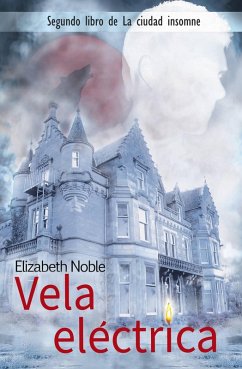 Vela eléctrica (La ciudad sin dormir, #2) (eBook, ePUB) - Noble, Elizabeth