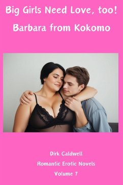 Big Girls Need Love, too! Barbara from Kokomo (Dirk Caldwell Romantic Erotic Novels, #7) (eBook, ePUB) - Caldwell, Dirk