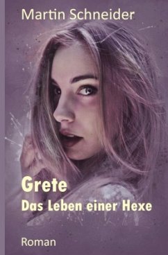 Grete Das Leben einer Hexe - Schneider, Martin