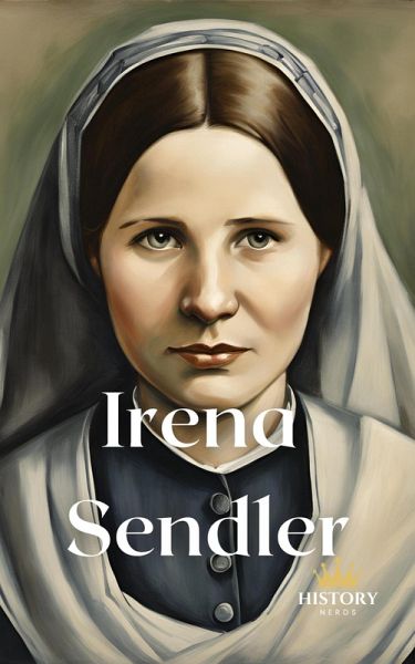 Irena Sendler - Deutsche Ausgabe (Frauen des Krieges, #3) (eBook, ePUB) Irena Sendler - Deutsche Ausgabe (Frauen des Krieges, #3) (eBook, ePUB)