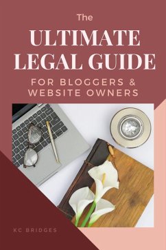 The Ultimate Legal Guide for Bloggers & Website Owners (eBook, ePUB) - Bridges, Kc