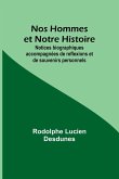 Nos Hommes et Notre Histoire; Notices biographiques accompagnées de reflexions et de souvenirs personnels