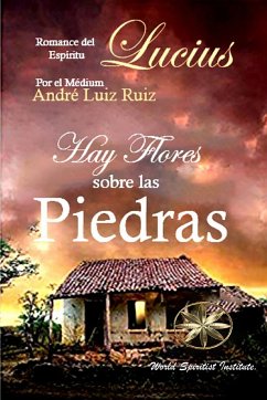 Hay Flores sobre las Piedras - Luiz Ruiz, André; Lucius, Por El Espíritu