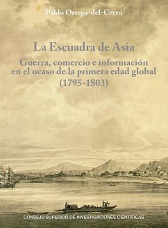 Cover La escuadra de Asia : guerra, comercio e información en el ocaso de la primera edad global : 1795-1803