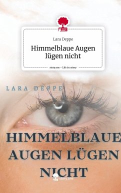 Himmelblaue Augen lügen nicht. Life is a Story - story.one - Deppe, Lara