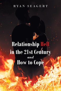 Relationship Hell In the 21st Century and How to Cope - Seagert, Ryan