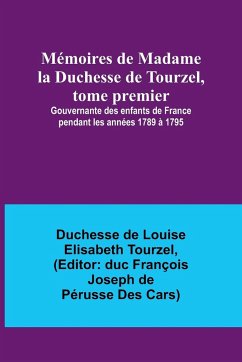Mémoires de Madame la Duchesse de Tourzel, tome premier; Gouvernante des enfants de France pendant les années 1789 à 1795 - Tourzel, Duchesse de