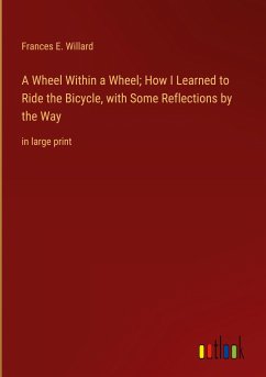 A Wheel Within a Wheel; How I Learned to Ride the Bicycle, with Some Reflections by the Way