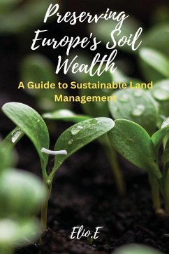 Preserving Europe's Soil Wealth A Guide to Sustainable Land Management - E, Elio