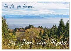 Au fil du temps... Du Jura aux Alpes (Calendrier mural 2024 DIN A3 vertical), CALVENDO calendrier mensuel