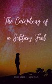 The Cacophony of a Solitary Fool