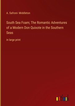 South Sea Foam; The Romantic Adventures of a Modern Don Quixote in the Southern Seas