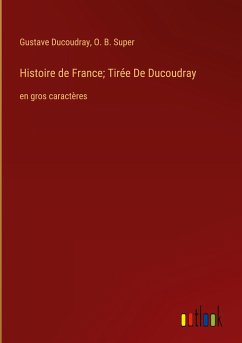 Histoire de France; Tirée De Ducoudray - Ducoudray, Gustave; Super, O. B.