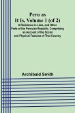 Peru as It Is, Volume 1 (of 2)A Residence in Lima, and Other Parts of the Peruvian Republic, Comprising an Account of the Social and Physical Features of That Country