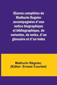 ¿uvres complètes de Mathurin Regnier accompagnées d'une notice biographique et bibliographique, de variantes, de notes, d'un glossaire et d'un index - Régnier, Mathurin
