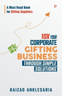 10X Your Corporate Gifting Business through Simple Solutions - Anklesaria, Kaizad