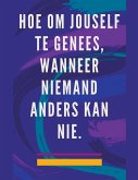 Hoe om Jouself te Genees, Wanneer Niemand Anders kan nie.