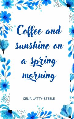 Coffee and sunshine on a spring morning - Latty-Steele, Celia