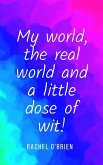 My world, the real world and a little dose of wit!