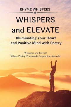 Whispers and Elevate - A Duet of Inspiring Poems: Illuminating Your Heart and Positive Mind with Poetry - Whispers, Rhyme