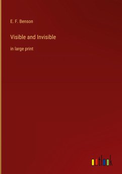 Visible and Invisible - Benson, E. F.