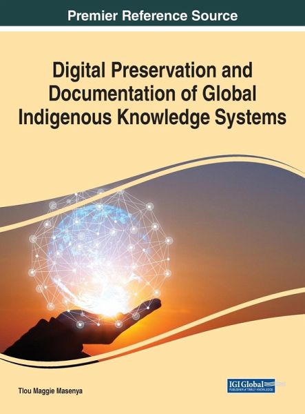 Digital Preservation and Documentation of Global Indigenous Knowledge Systems Digital Preservation and Documentation of Global Indigenous Knowledge Systems