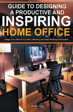 Guide To Designing A Productive And Inspiring Home Office - Qazi, Adil Masood