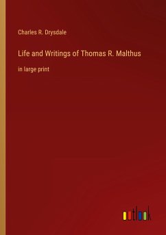 Life and Writings of Thomas R. Malthus - Drysdale, Charles R.