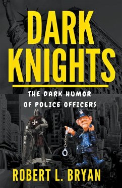 DARK KNIGHTS, The Dark Humor of Police officers - Bryan, Robert L.