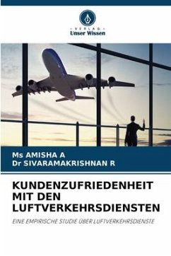 KUNDENZUFRIEDENHEIT MIT DEN LUFTVERKEHRSDIENSTEN - A, Ms AMISHA;R, Dr SIVARAMAKRISHNAN