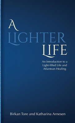 A Lighter Life: An Introduction to a Light-filled Life and Atlantean Healing - Tore, Birkan; Arnesen, Katharina